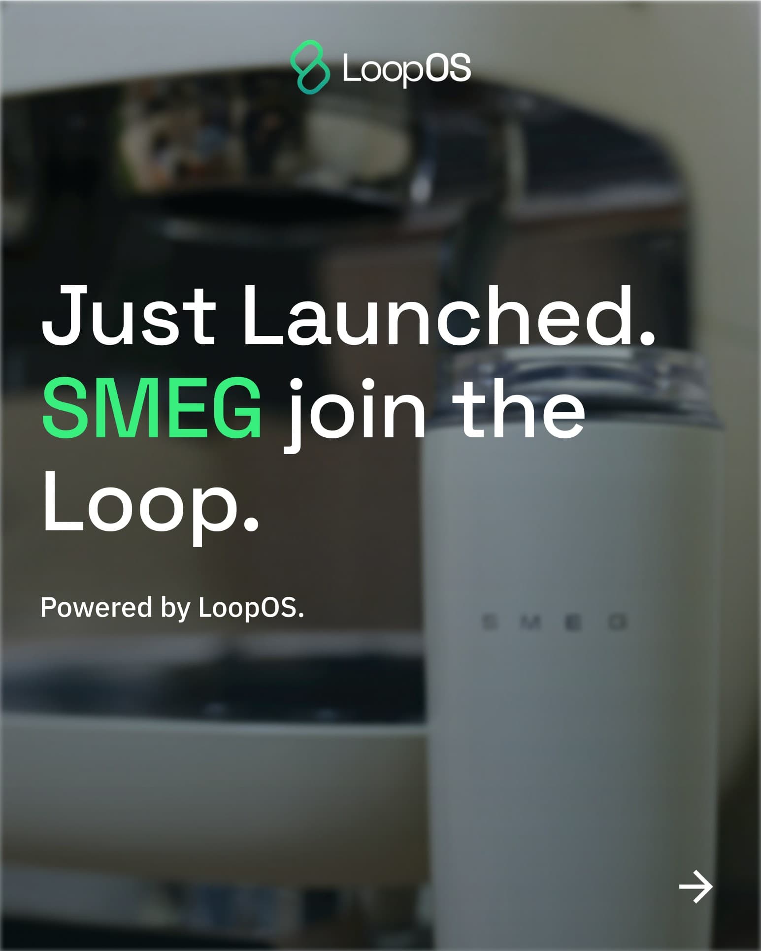 A LoopOS launch card reading 'Just Launched. SMEG join the Loop.' over a Smeg refrigerator.